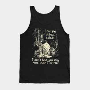 I Can Say Without A Doubt I Can't Love You Any More Than I Do Now Vintage Cowgirl Hat Tank Top